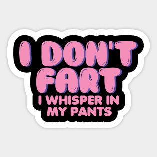 I Don't Fart. I Whisper In My Pants Sticker